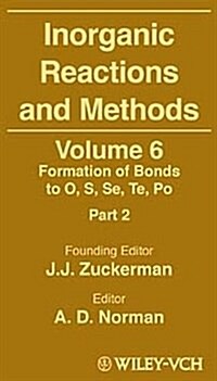 Inorganic Reactions and Methods, the Formation of Bonds to O, S, Se, Te, Po (Part 2) (Hardcover, Volume 6)