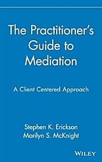 The Practitioners Guide to Mediation: A Client Centered Approach (Hardcover)