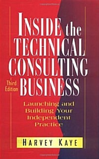 Inside the Technical Consulting Business: Launching and Building Your Independent Practice (Hardcover, 3, Revised)
