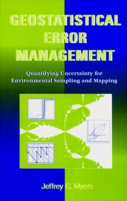 Geostatistical Error Management: Quantifying Uncertainty for Environmental Sampling and Mapping (Hardcover)