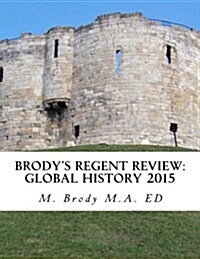 Brodys Regent Review: Global History 2015: Global Regents Review in Less Than 100 Pages (Paperback)