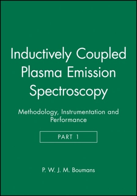 Inductively Coupled Plasma Emission Spectroscopy, Part 1: Methodology, Instrumentation and Performance (Hardcover, Part 1)