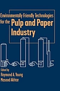 Environmentally Friendly Technologies for the Pulp and Paper Industry (Hardcover)