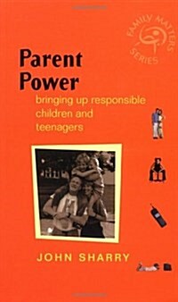 Parent Power: Bringing Up Responsible Children and Teenagers (Paperback)