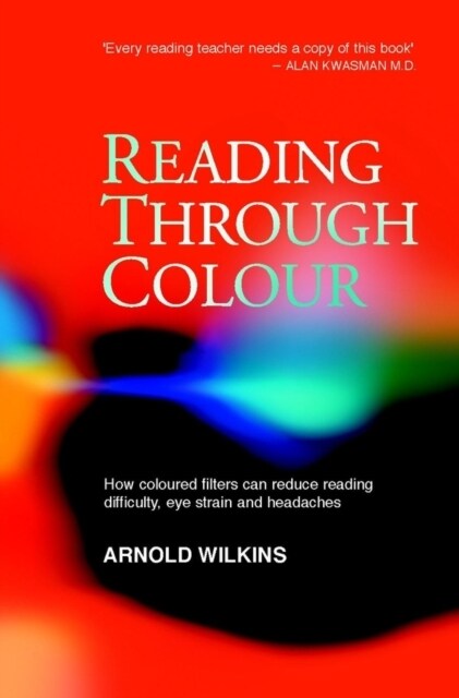 Reading Through Colour: How Coloured Filters Can Reduce Reading Difficulty, Eye Strain, and Headaches (Paperback)