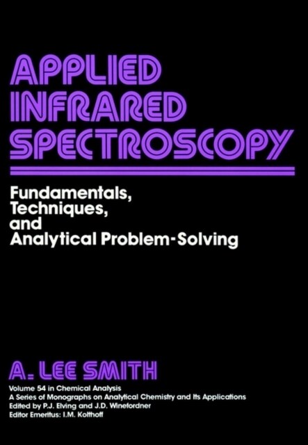 Applied Infrared Spectroscopy: Fundamentals Techniques and Analytical Problem-Solving (Hardcover, Volume 54)