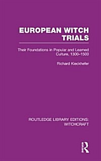 European Witch Trials (RLE Witchcraft) : Their Foundations in Popular and Learned Culture, 1300-1500 (Hardcover)