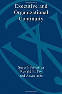 Executive and Organizational Continuity: Managing the Paradoxes of Stability and Change (Paperback)