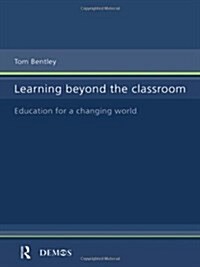 Learning Beyond the Classroom : Education for a Changing World (Paperback)