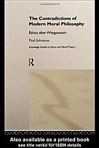 The Contradictions of Modern Moral Philosophy : Ethics After Wittgenstein (Hardcover)