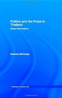 Politics and the Press in Thailand : Media Machinations (Hardcover)