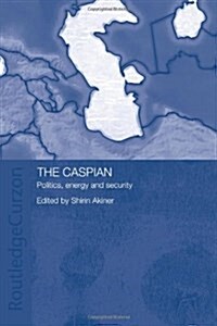 The Caspian : Politics, Energy and Security (Paperback)