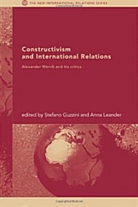 Constructivism and International Relations : Alexander Wendt and his critics (Paperback)