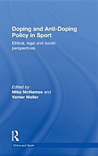 Doping and Anti-Doping Policy in Sport : Ethical, Legal and Social Perspectives (Hardcover)