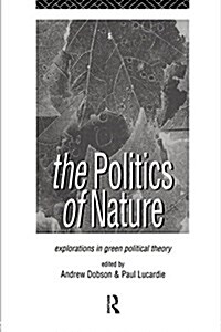 The Politics of Nature : Explorations in Green Political Theory (Paperback)