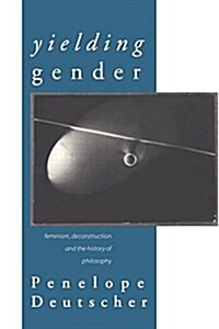 Yielding Gender : Feminism, Deconstruction and the History of Philosophy (Paperback)