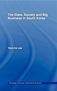 The State, Society and Big Business in South Korea (Hardcover)