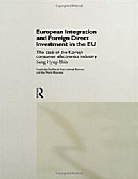 European Integration and Foreign Direct Investment in the EU : The Case of the Korean Consumer Electronics Industry (Hardcover)