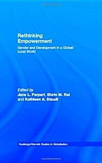 Rethinking Empowerment : Gender and Development in a Global/Local World (Hardcover)