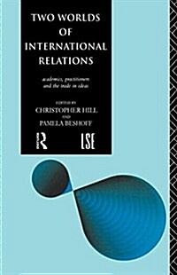 Two Worlds of International Relations : Academics, Practitioners and the Trade in Ideas (Paperback)