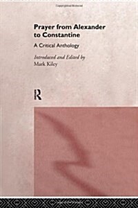 Prayer from Alexander to Constantine : A Critical Anthology (Paperback)