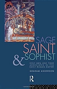 Sage, Saint and Sophist : Holy Men and Their Associates in the Early Roman Empire (Hardcover)