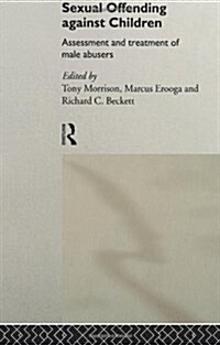 Sexual Offending Against Children : Assessment and Treatment of Male Abusers (Paperback)