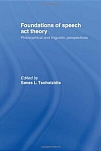 Foundations of Speech Act Theory : Philosophical and Linguistic Perspectives (Hardcover)