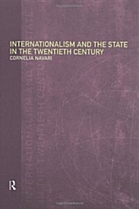 Internationalism and the State in the Twentieth Century (Paperback)