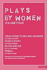 Plays By Women : Objections to Sex and Violence; Roses Story; Blood and Ice; Pinball (Paperback, Vol 4)
