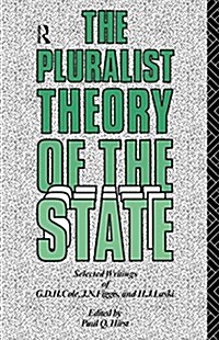 The Pluralist Theory of the State : Selected Writings of G.D.H. Cole, J.N. Figgis and H.J. Laski (Paperback)