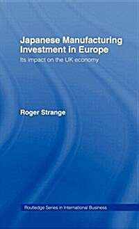 Japanese Manufacturing Investment in Europe : Its Impact on the UK Economy (Hardcover)