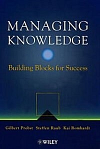 Managing Knowledge: Building Blocks for Success (Hardcover)