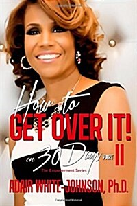 How to Get Over It in 30 Days! Part II (Paperback)