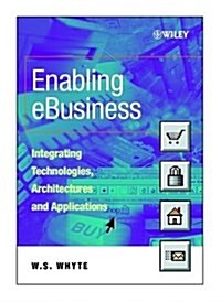 Enabling Ebusiness: Integrating Technologies, Architectures and Applications (Paperback)