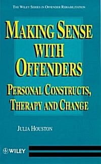 Making Sense with Offenders: Personal Constructs, Therapy and Change (Paperback)