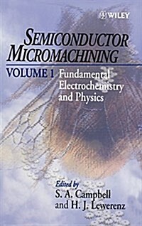 Semiconductor Micromachining, Fundamental Electrochemistry and Physics (Hardcover, Volume 1)