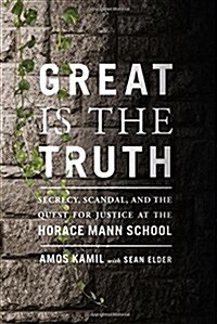 Great Is the Truth: Secrecy, Scandal, and the Quest for Justice at the Horace Mann School (Hardcover)