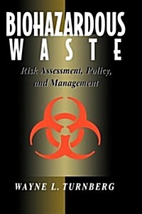 Biohazardous Waste: Risk Assessment, Policy, and Management (Hardcover)
