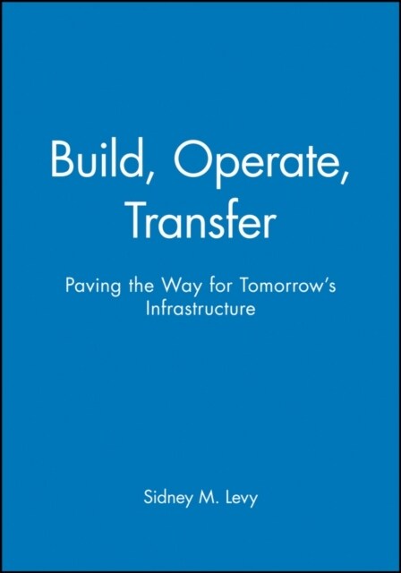Build, Operate, Transfer: Paving the Way for Tomorrows Infrastructure (Hardcover)