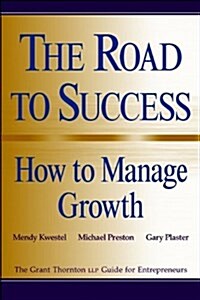 The Road to Success: How to Manage Growth: The Grant Thorton Llp Guide for Entrepreneurs (Paperback, 471)