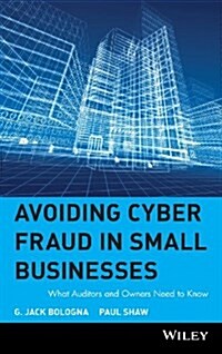 Avoiding Cyber Fraud in Small Businesses: What Auditors and Owners Need to Know (Hardcover)