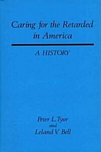 Caring for the Retarded in America: A History (Hardcover)