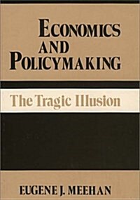 Economics and Policymaking: The Tragic Illusion (Hardcover)