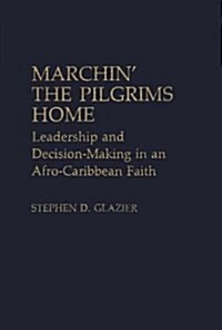 Marchin the Pilgrims Home: Leadership and Decision-Making in an Afro-Caribbean Faith (Hardcover)