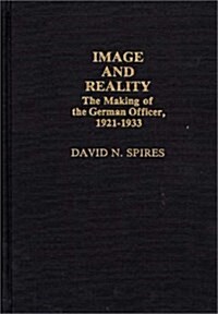 Image and Reality: The Making of the German Officer, 1921-1933 (Hardcover)