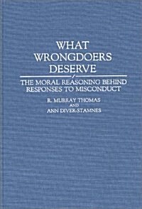 What Wrongdoers Deserve: The Moral Reasoning Behind Responses to Misconduct (Hardcover)