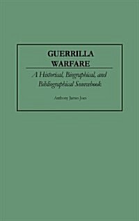 Guerrilla Warfare: A Historical, Biographical, and Bibliographical Sourcebook (Hardcover)