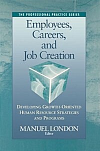 Employees, Careers, and Job Creation: Developing Growth-Oriented Human Resources Strategies and Programs (Paperback)