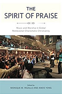 The Spirit of Praise: Music and Worship in Global Pentecostal-Charismatic Christianity (Hardcover)